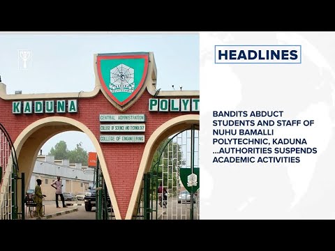 Bandits abduct students and staff of Nuhu Bamalli Polytechnic, Kaduna⁣ and more