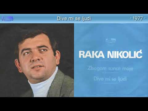 Raka Nikolic - Dive mi se ljudi - (Audio 1977)