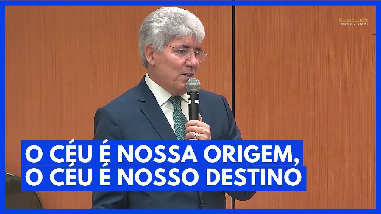 O CÉU É NOSSA ORIGEM, O CÉU É NOSSO DESTINO - Hernandes Dias Lopes