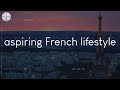 Songs for aspiring French lifestyle - French vibes music