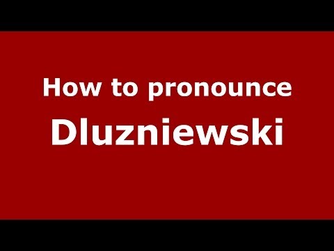 How to pronounce Dluzniewski (Polish/Poland) - PronounceNames.com