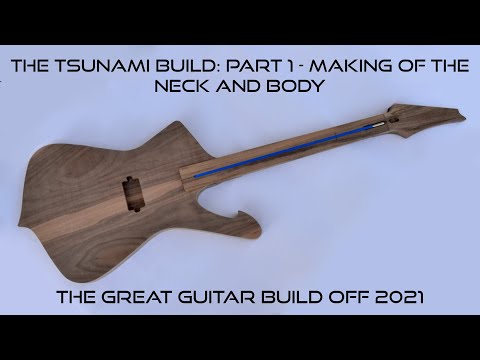 The Great Guitar Build Off 2021 - The Tsunami build: Part 1 - Making of the body and neck