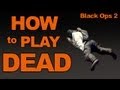 How to Play Dead in Black Ops 2 
