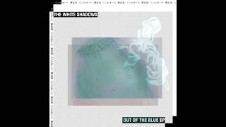 The White Shadows - Out Of The Blue EP   (HD)