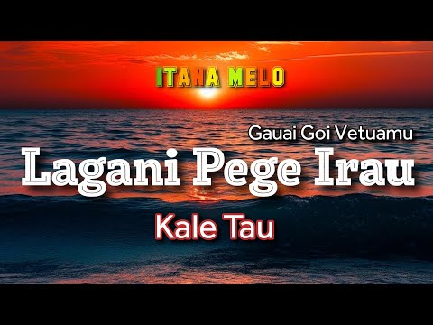 Lagani Pege Irau- Kale Tau
