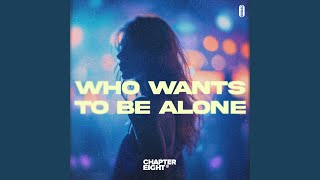 Who Wants To Be Alone