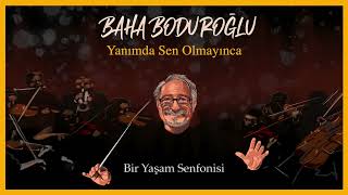 Baha Boduroğlu / Yanımda Sen Olmayınca