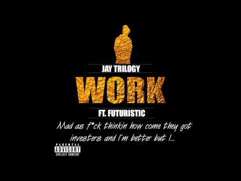 Jay Trilogy Ft. Futuristic - WORK (Prod. By Mohlz) [LYRIC VIDEO]