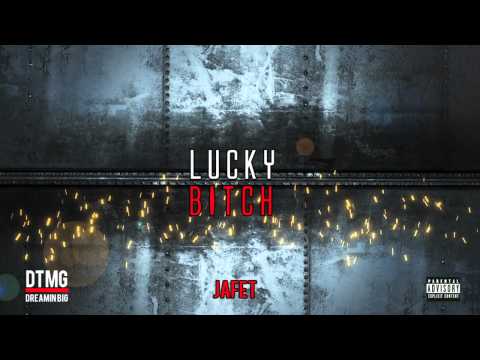Jafet - Lucky Bitch (DTMG)