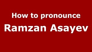 How to pronounce Ramzan Asayev
