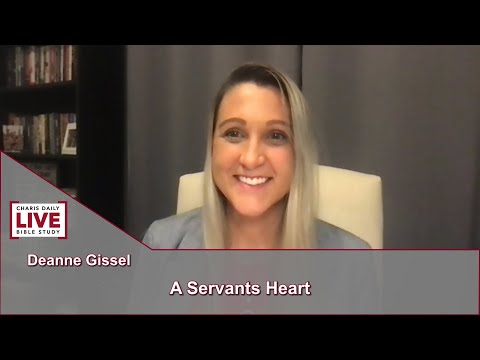 Charis Daily Live Bible Study: A Servants Heart - Deanne Gissel - July 28, 2021