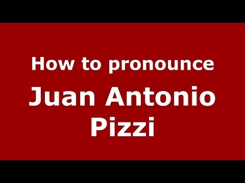 How to pronounce Juan Antonio Pizzi
