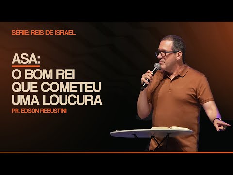 ASA: O BOM REI QUE COMETEU UMA LOUCURA  | 2 CRÔNICAS 14 : 1 - 8  |  PR. EDSON REBUSTINI