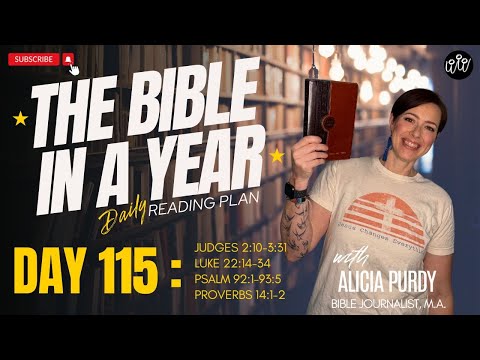 Day 115: THE BIBLE IN A YEAR! - Judges, Luke, Psalms & Proverbs!