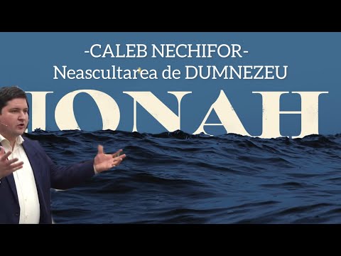 Caleb Nechifor - Iona | Neascultarea de DUMNEZEU