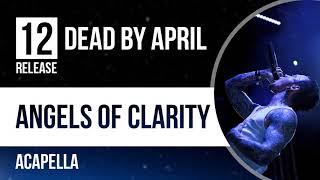 Dead by April - Angels of Clarity (Vocal Only)