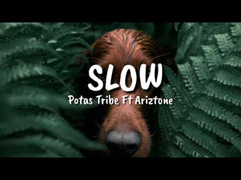 SLOW - Potas Tribe FT Ariztone Song