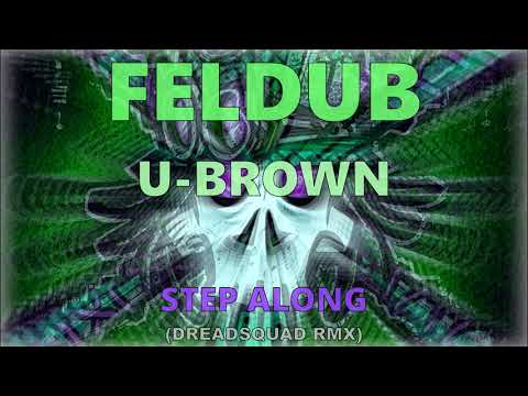 Feldub feat. U-Brown - Step Along (Dreadsquad Remix)