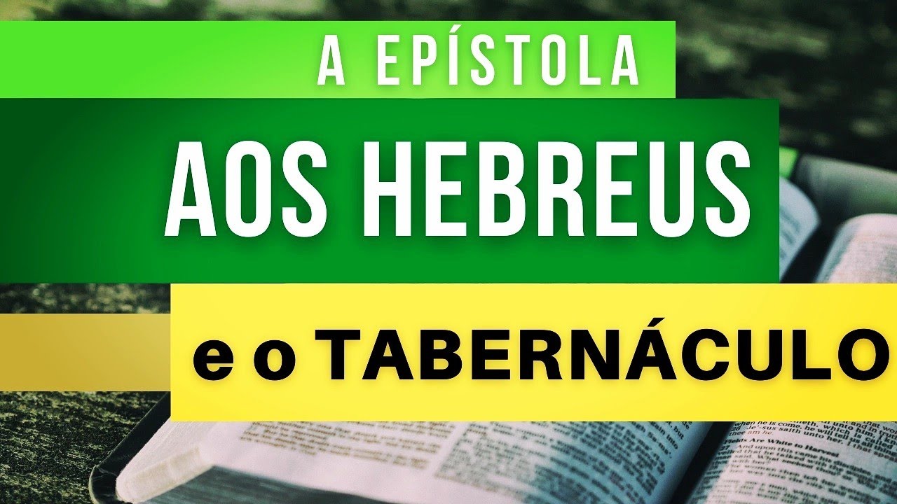 A Epístola aos HEBREUS e o TABERNÁCULO [COMPLETO]