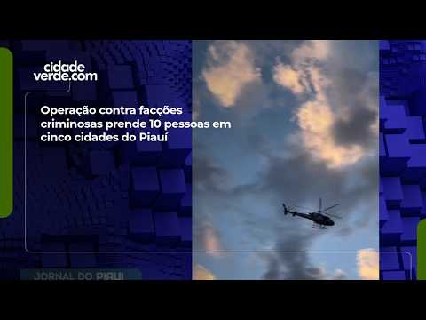 Operação contra facções criminosas prende 10 pessoas em cinco cidades do Piauí