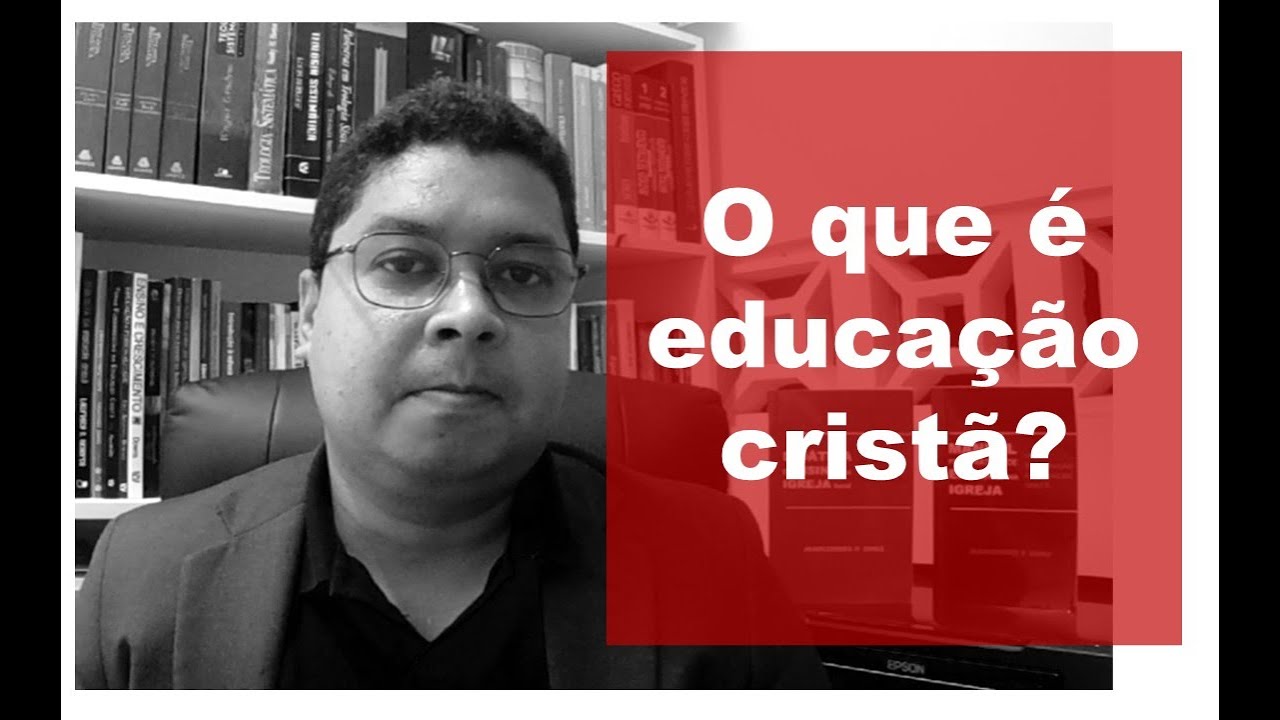 O QUE É EDUCAÇÃO CRISTÃ?