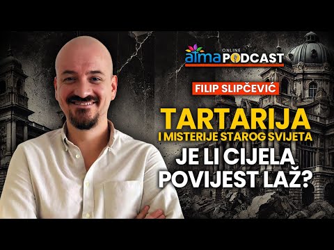 TARTARIJA I MISTERIJE STAROG SVIJETA - Je li cijela povijest laž? / Filip Slipčević podcast