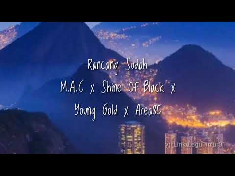 Rancang Sudah M.A.C x Shine Of Black x Young Gold x Area85 (lirik)
