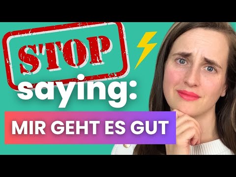 STOP Saying "Mir geht es gut!" - 15 More Natural Ways - A1