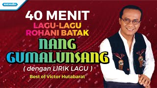 Download lagu 40 Menit Lagu Rohani Batak - Nang Gumalunsang - Victor Hutabarat (beta) mp3