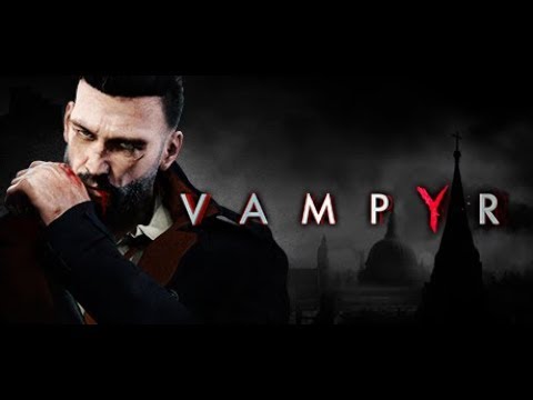 Let's Play Vampyr - S16 P2 - DOING QUESTS...FOR BLOOD