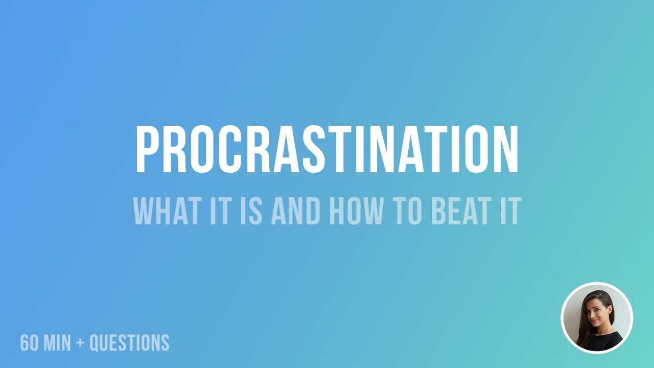 Procrastination - Why we do it and how to beat it