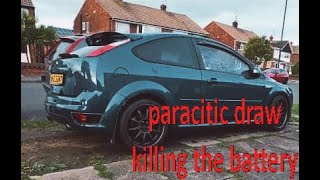focus st225 with a parasitic draw thats almost killed the battery