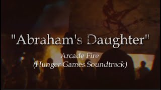 Abraham&#39;s Daughter - Arcade Fire (Hunger Games) | Lyrics