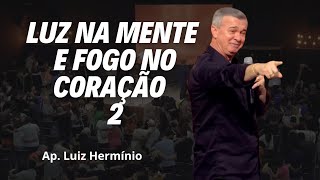 LUZ NA MENTE E FOGO NO CORAÇÃO 2 - AP. Luiz Hermínio 