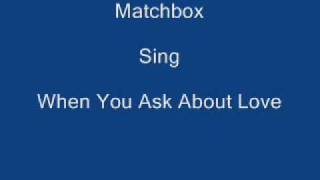 When You Ask About Love ----- Matchbox + Lyrics Underneath