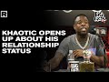 Khaotic Opens Up About His Relationship Status