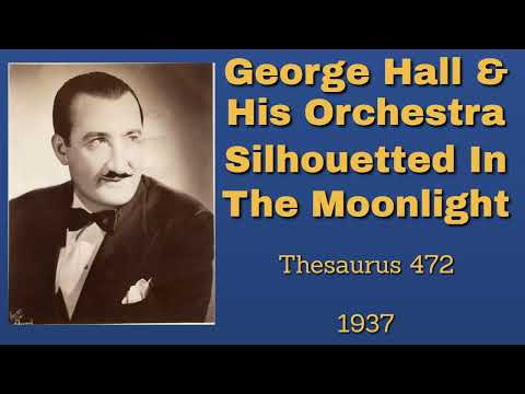 George Hall and his orchestra - Silhouetted In The Moonlight -1937
