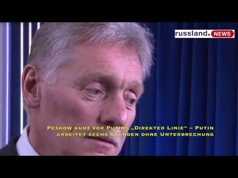 Peskow kurz vor Putins „Direkter Linie“ – Putin arbeitet sechs Stunden ohne Unterbrechung
