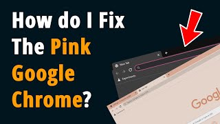 Fixing Pink Search Bar and Screen in Google Chrome, [ Easy Guide ]