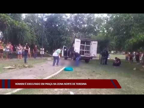 Homem é executado em praça na zona norte de Teresina 05 12 2022