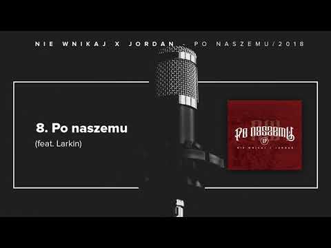 NIE WNIKAJ x JORDAN - PO NASZEMU (feat. LARKIN)