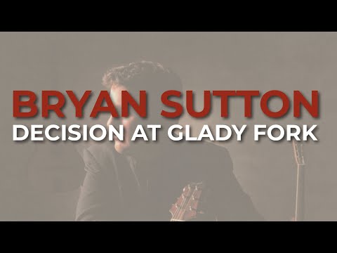 Bryan Sutton - Decision At Glady Fork (Official Audio)