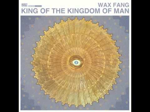 Wax Fang - King Of The Kingdom Of Man
