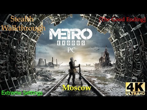 [4K60 Extreme] Metro Exodus PC Stealth Walkthrough (Good Ending) on Hardcore - Moscow