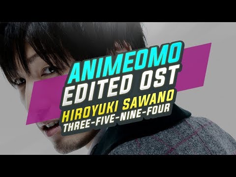 [ANIMEOMO] Hiroyuki Sawano - ThreeFiveNineFourε (Edited)