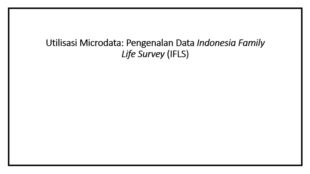 Utilitas Microdata : Pengenalan Data Indonesia Family Life Survey (IFLS)