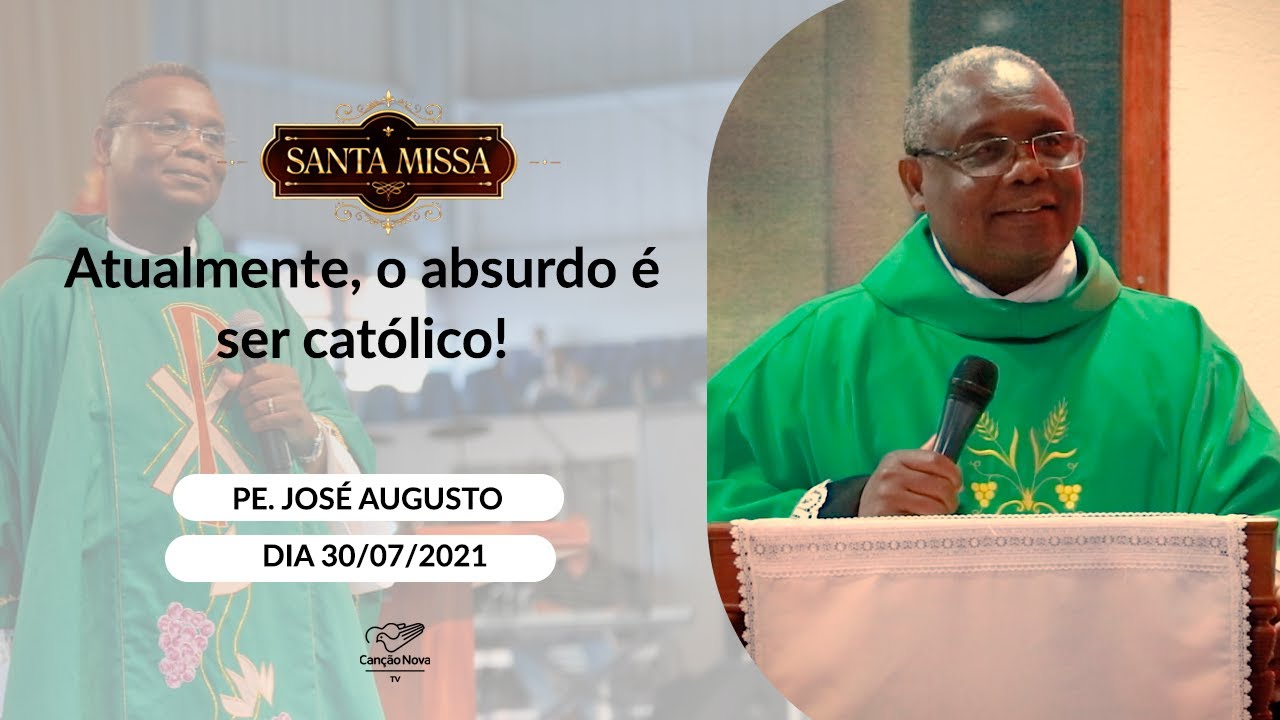 Atualmente, o absurdo é ser católico! - Padre José Augusto (30/07/2021)
