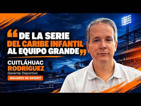 "De la Serie del Caribe infantil al equipo grande..." | Cuitláhuac Rodríguez | Jaguares de Nayarit
