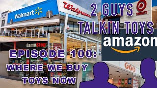 2 Guys Talkin' Toys - EP100 Where we buy toys now
