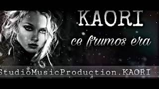 Kaori - Ce frumos era (HIT 2018) Oficial Kaori - Ce frumos era (HIT 2018) Oficial